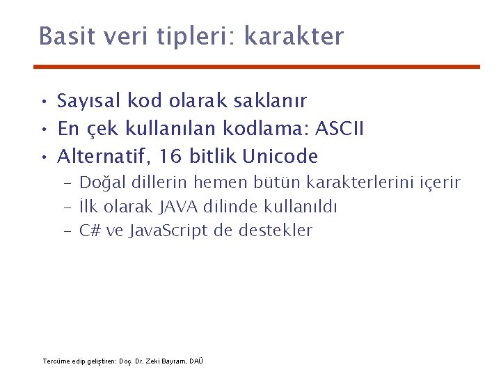 Basit veri tipleri: karakter • Sayısal kod olarak saklanır • En çek kullanılan kodlama: