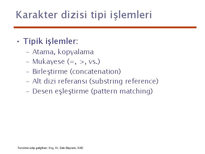 Karakter dizisi tipi işlemleri • Tipik işlemler: – – – Atama, kopyalama Mukayese (=,