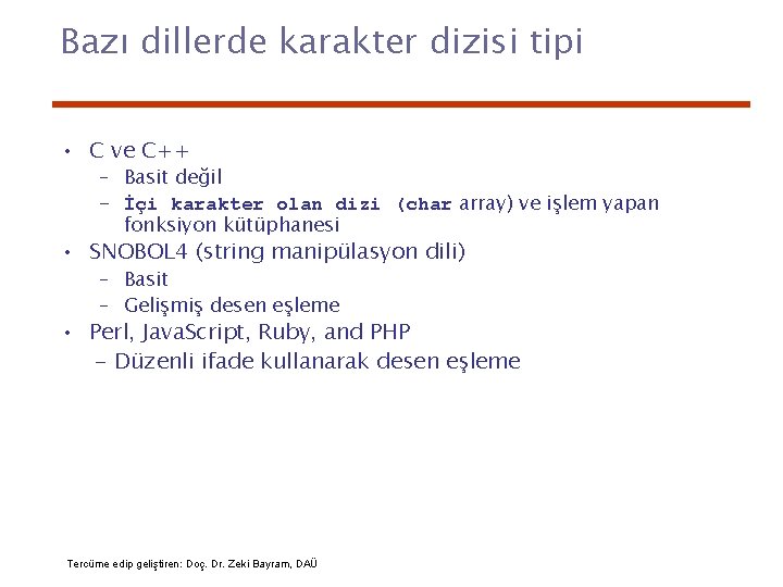 Bazı dillerde karakter dizisi tipi • C ve C++ – Basit değil – İçi