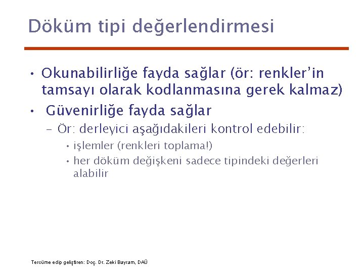 Döküm tipi değerlendirmesi • Okunabilirliğe fayda sağlar (ör: renkler’in tamsayı olarak kodlanmasına gerek kalmaz)