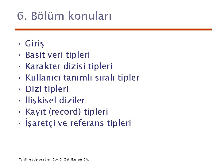 6. Bölüm konuları • • Giriş Basit veri tipleri Karakter dizisi tipleri Kullanıcı tanımlı