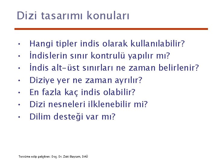 Dizi tasarımı konuları • • Hangi tipler indis olarak kullanılabilir? İndislerin sınır kontrulü yapılır