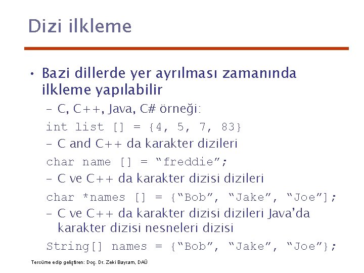 Dizi ilkleme • Bazi dillerde yer ayrılması zamanında ilkleme yapılabilir – C, C++, Java,