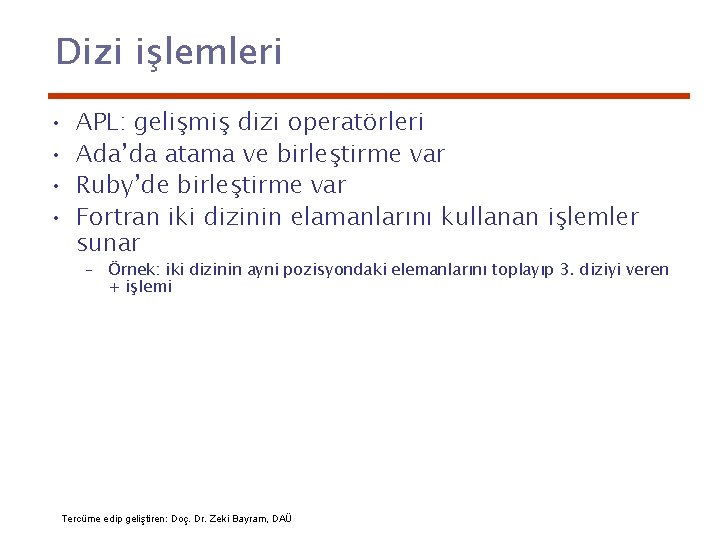 Dizi işlemleri • • APL: gelişmiş dizi operatörleri Ada’da atama ve birleştirme var Ruby’de