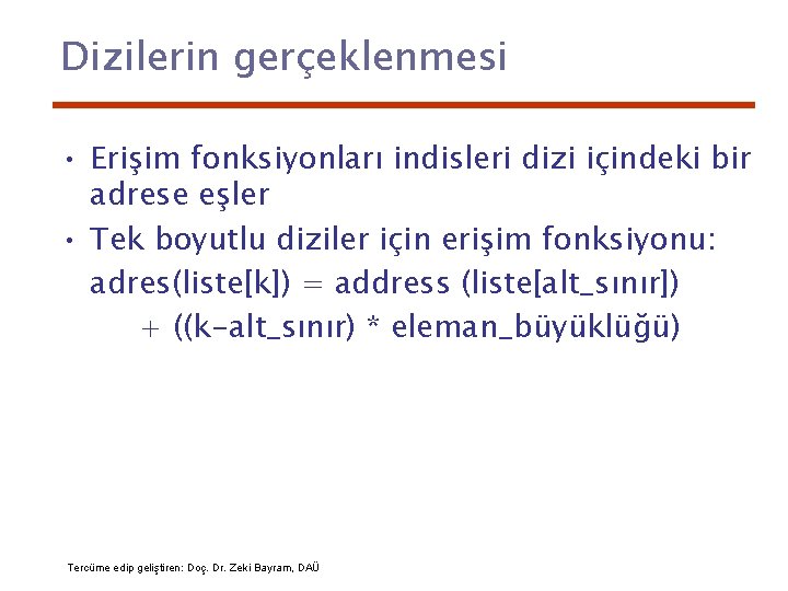 Dizilerin gerçeklenmesi • Erişim fonksiyonları indisleri dizi içindeki bir adrese eşler • Tek boyutlu