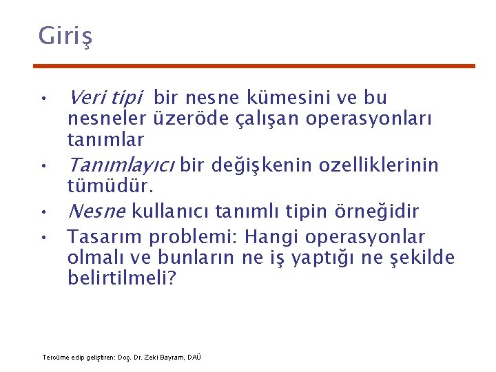 Giriş • Veri tipi bir nesne kümesini ve bu nesneler üzeröde çalışan operasyonları tanımlar