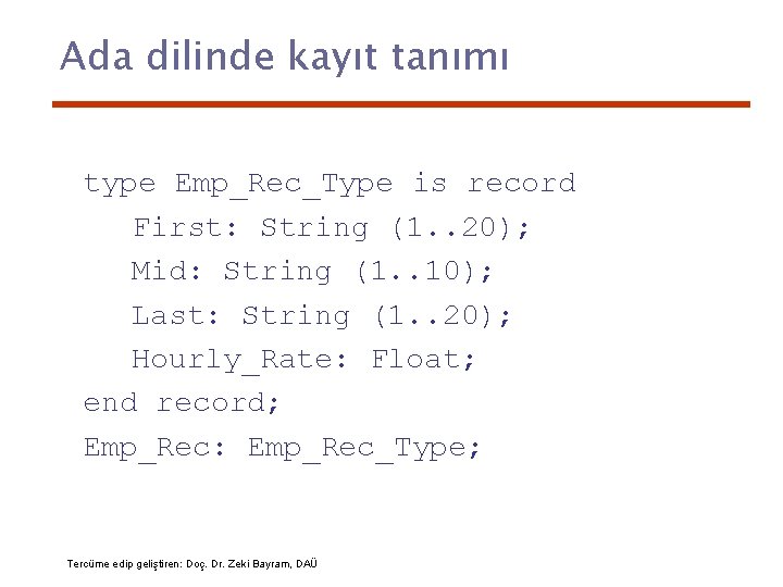Ada dilinde kayıt tanımı type Emp_Rec_Type is record First: String (1. . 20); Mid: