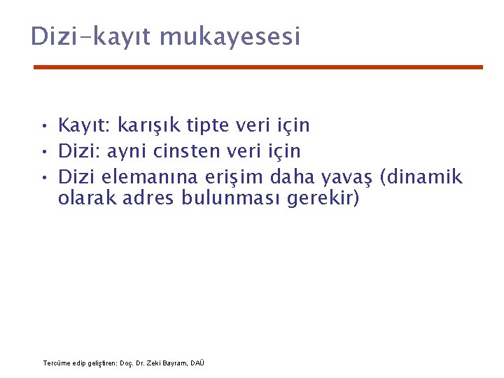 Dizi-kayıt mukayesesi • Kayıt: karışık tipte veri için • Dizi: ayni cinsten veri için