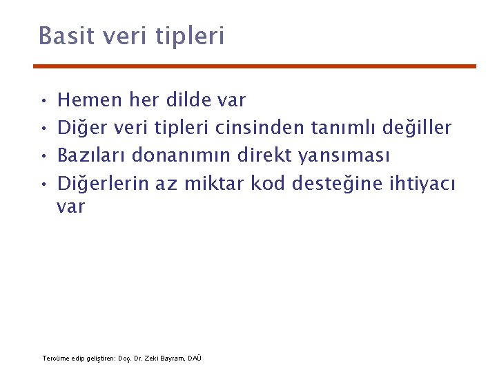 Basit veri tipleri • • Hemen her dilde var Diğer veri tipleri cinsinden tanımlı