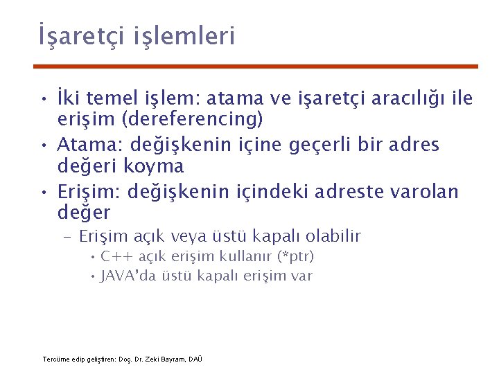 İşaretçi işlemleri • İki temel işlem: atama ve işaretçi aracılığı ile erişim (dereferencing) •