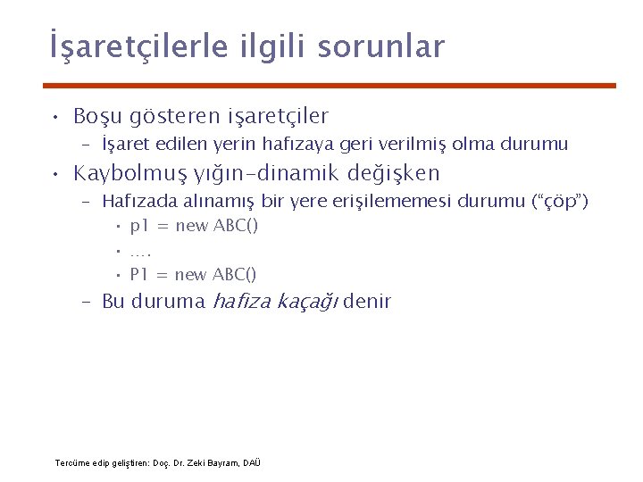 İşaretçilerle ilgili sorunlar • Boşu gösteren işaretçiler – İşaret edilen yerin hafızaya geri verilmiş