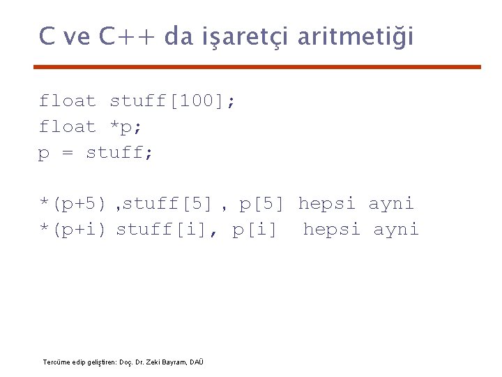 C ve C++ da işaretçi aritmetiği float stuff[100]; float *p; p = stuff; *(p+5)