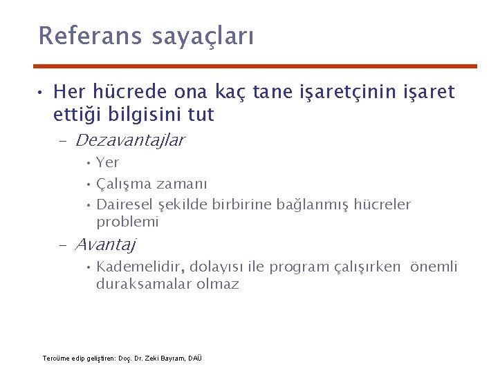 Referans sayaçları • Her hücrede ona kaç tane işaretçinin işaret ettiği bilgisini tut –