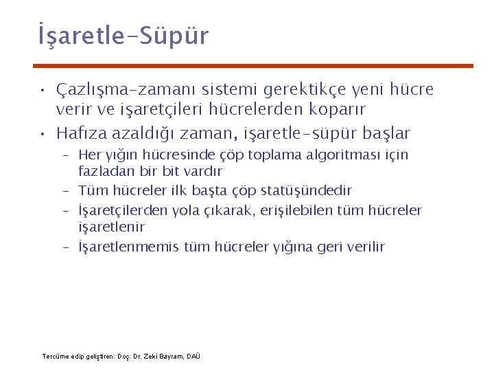 İşaretle-Süpür • Çazlışma-zamanı sistemi gerektikçe yeni hücre verir ve işaretçileri hücrelerden koparır • Hafıza