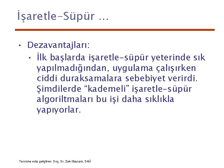 İşaretle-Süpür. . . • Dezavantajları: • İlk başlarda işaretle-süpür yeterinde sık yapılmadığından, uygulama çalışırken