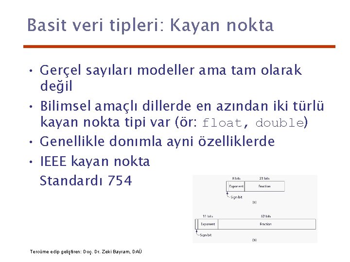 Basit veri tipleri: Kayan nokta • Gerçel sayıları modeller ama tam olarak değil •