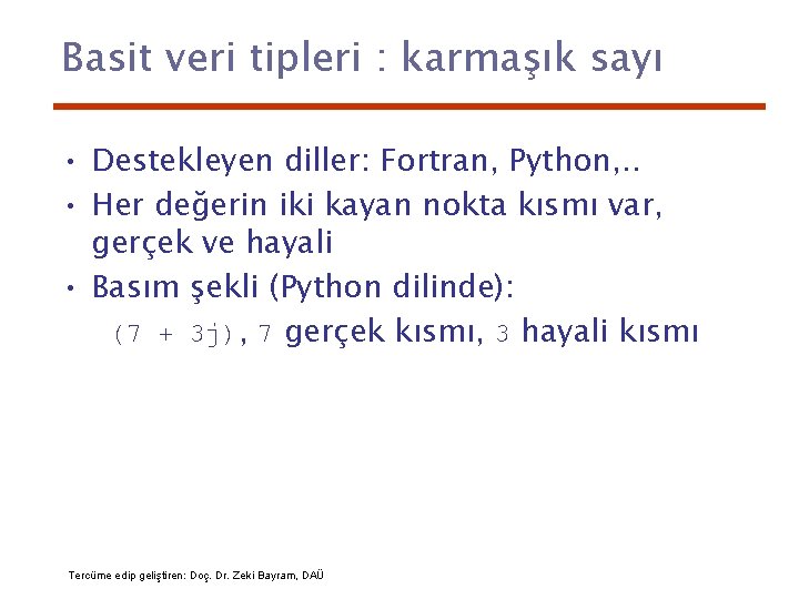 Basit veri tipleri : karmaşık sayı • Destekleyen diller: Fortran, Python, . . •