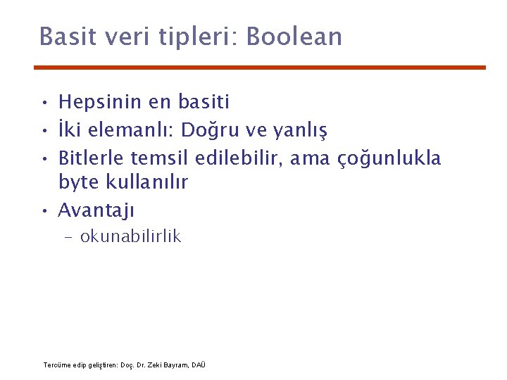 Basit veri tipleri: Boolean • Hepsinin en basiti • İki elemanlı: Doğru ve yanlış