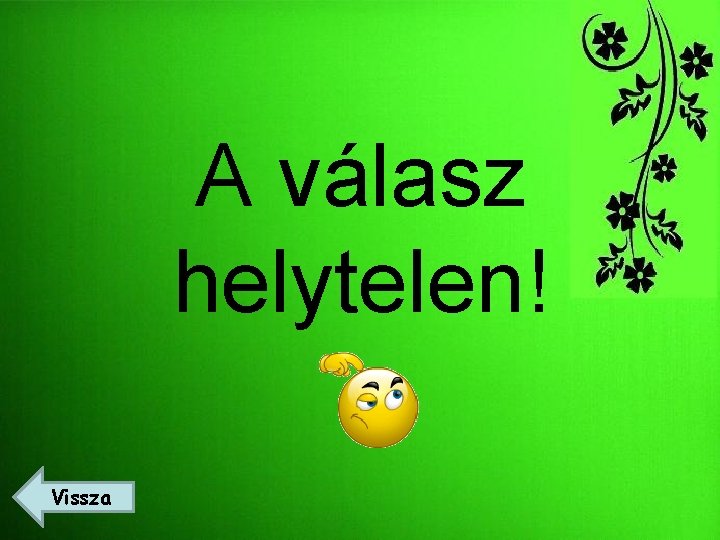 A válasz helytelen! Vissza 