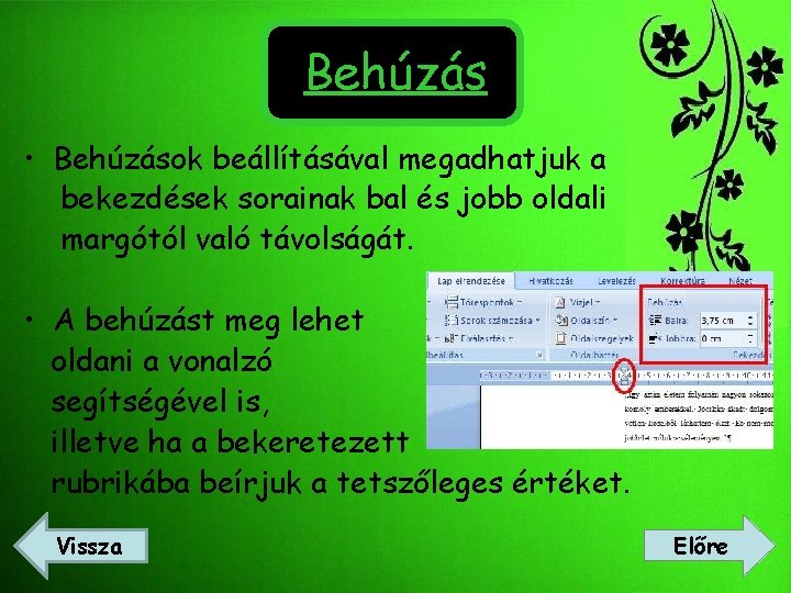 Behúzás • Behúzások beállításával megadhatjuk a bekezdések sorainak bal és jobb oldali margótól való