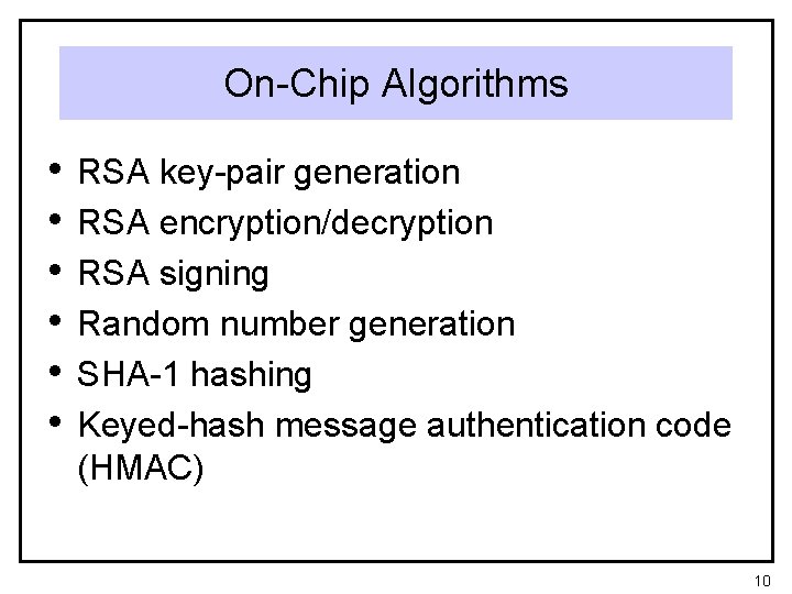 On-Chip Algorithms • • • RSA key-pair generation RSA encryption/decryption RSA signing Random number