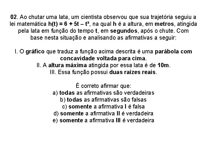 02. Ao chutar uma lata, um cientista observou que sua trajetória seguiu a lei