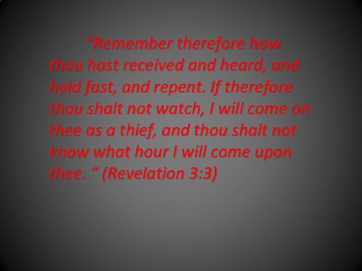 “Remember therefore how thou hast received and heard, and hold fast, and repent. If