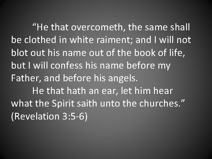 “He that overcometh, the same shall be clothed in white raiment; and I will