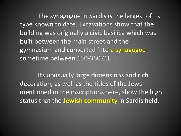 The synagogue in Sardis is the largest of its type known to date. Excavations