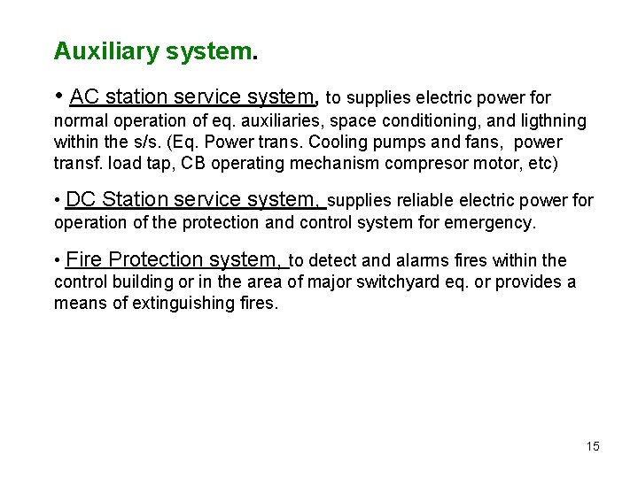 Auxiliary system. • AC station service system, to supplies electric power for normal operation