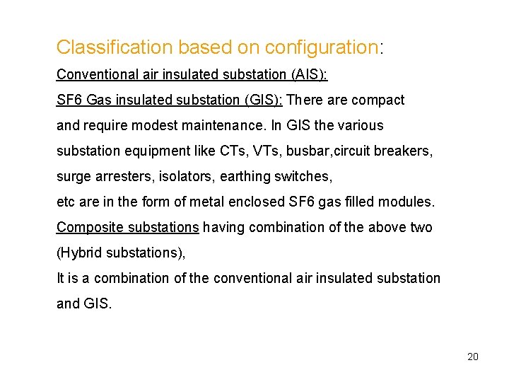 Classification based on configuration: Conventional air insulated substation (AIS): SF 6 Gas insulated substation