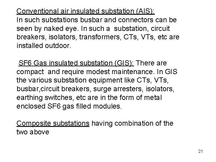 Conventional air insulated substation (AIS): In such substations busbar and connectors can be seen