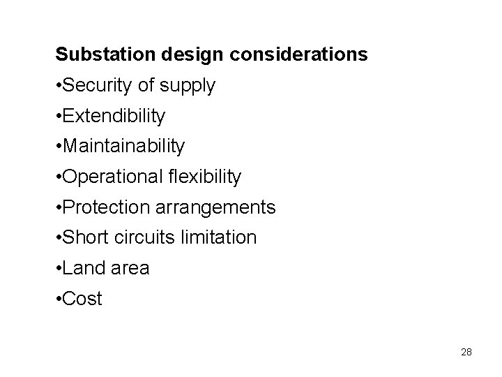 Substation design considerations • Security of supply • Extendibility • Maintainability • Operational flexibility