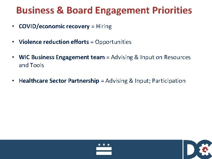 Business & Board Engagement Priorities • COVID/economic recovery = Hiring • Violence reduction efforts
