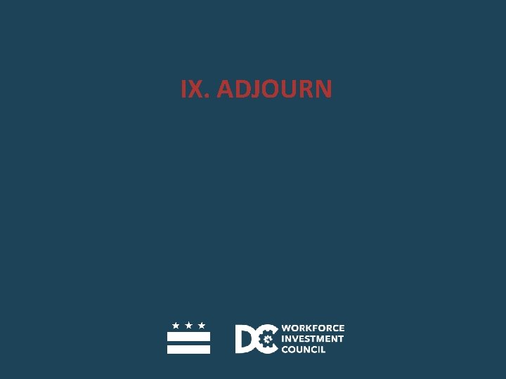 IX. ADJOURN 