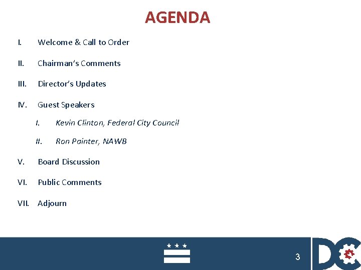 AGENDA I. Welcome & Call to Order II. Chairman’s Comments III. Director’s Updates IV.