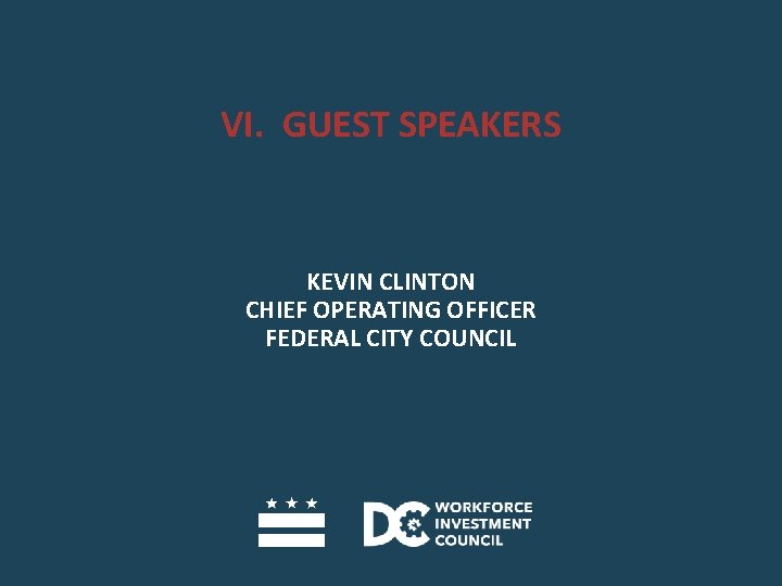 VI. GUEST SPEAKERS KEVIN CLINTON CHIEF OPERATING OFFICER FEDERAL CITY COUNCIL 