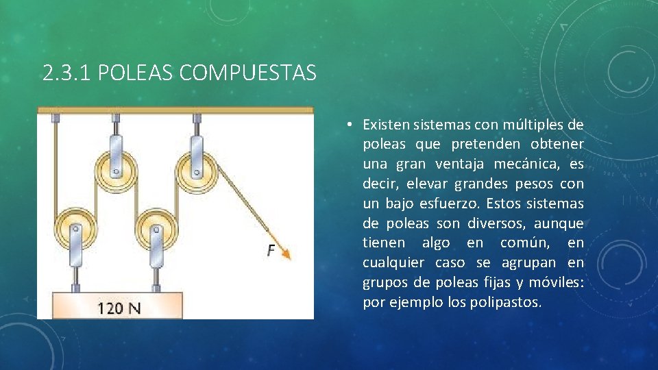 2. 3. 1 POLEAS COMPUESTAS • Existen sistemas con múltiples de poleas que pretenden
