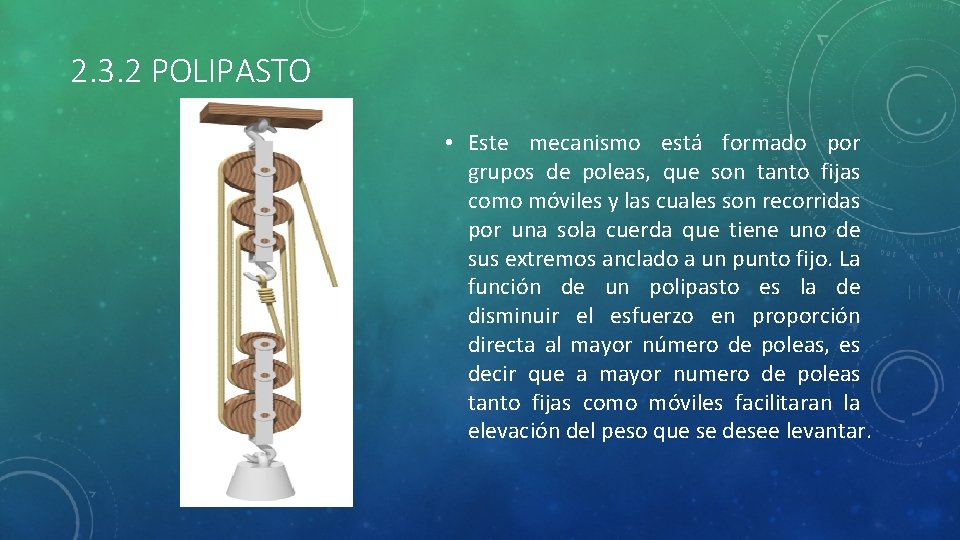 2. 3. 2 POLIPASTO • Este mecanismo está formado por grupos de poleas, que