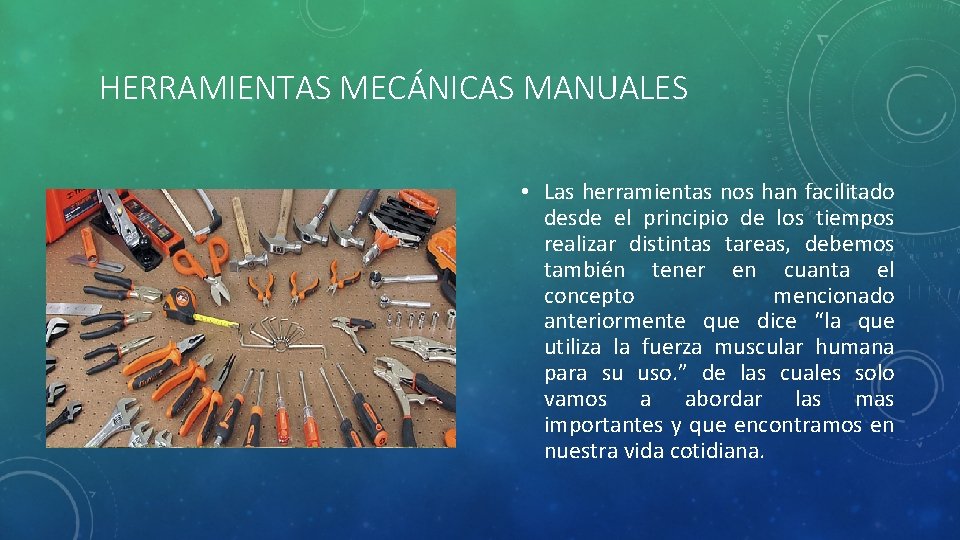 HERRAMIENTAS MECÁNICAS MANUALES • Las herramientas nos han facilitado desde el principio de los