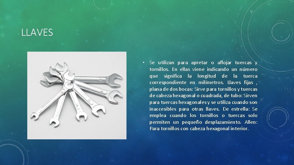 LLAVES • Se utilizan para apretar o aflojar tuercas y tornillos. En ellas viene