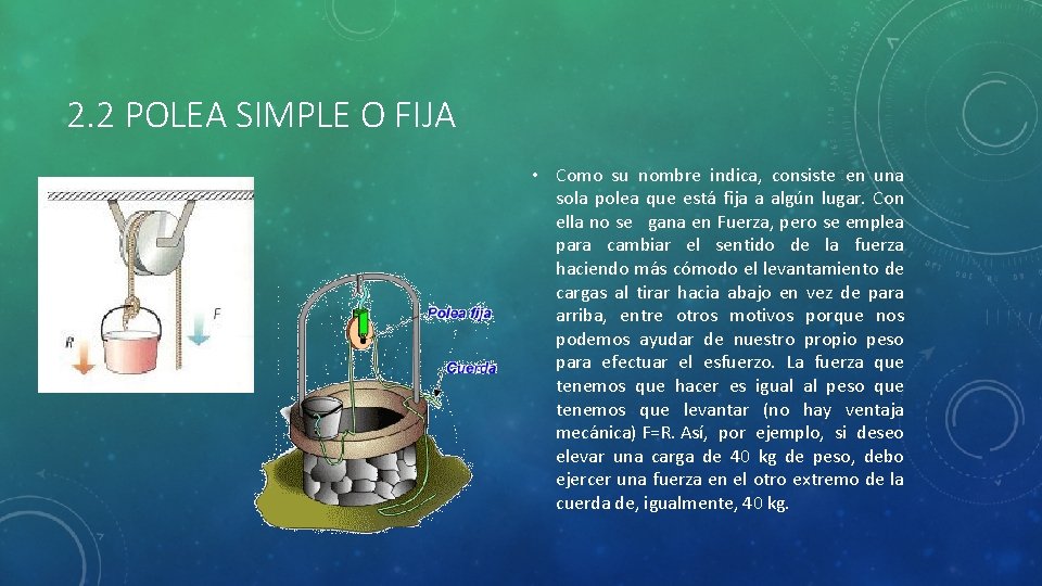 2. 2 POLEA SIMPLE O FIJA • Como su nombre indica, consiste en una