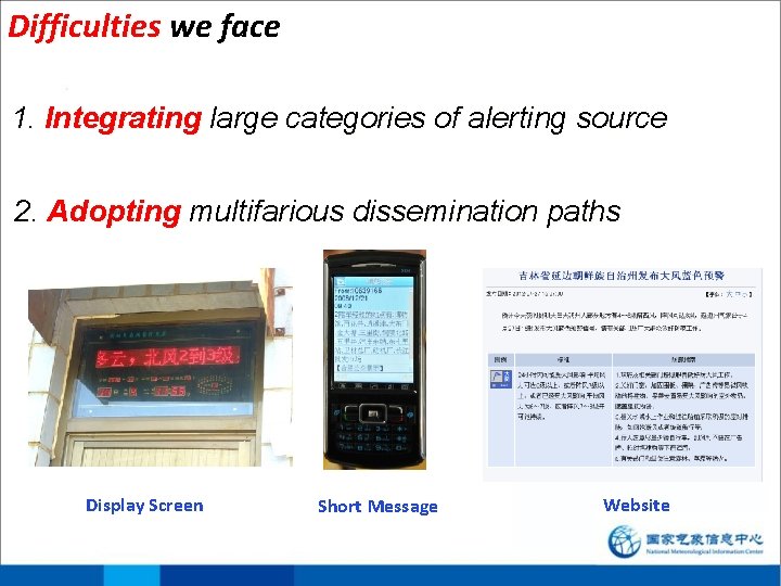 Difficulties we face 1. Integrating large categories of alerting source 2. Adopting multifarious dissemination