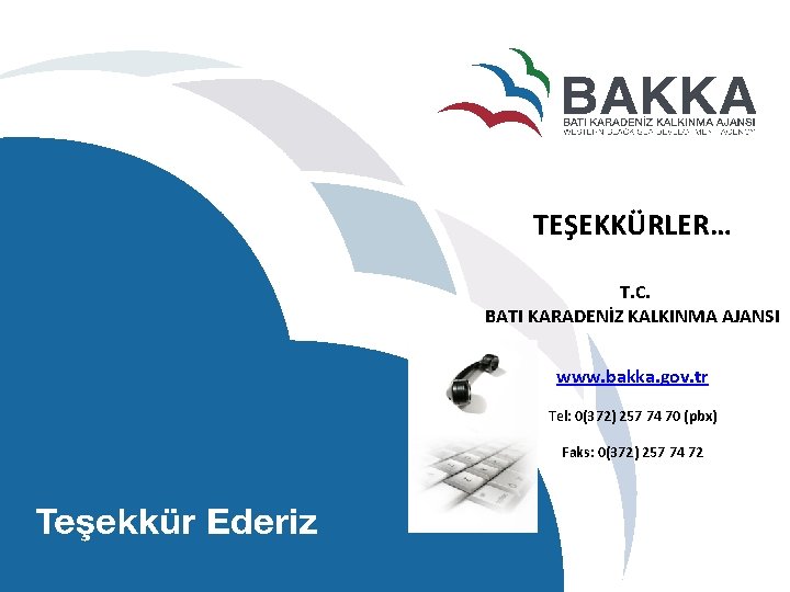 TEŞEKKÜRLER… T. C. BATI KARADENİZ KALKINMA AJANSI www. bakka. gov. tr Tel: 0(372) 257