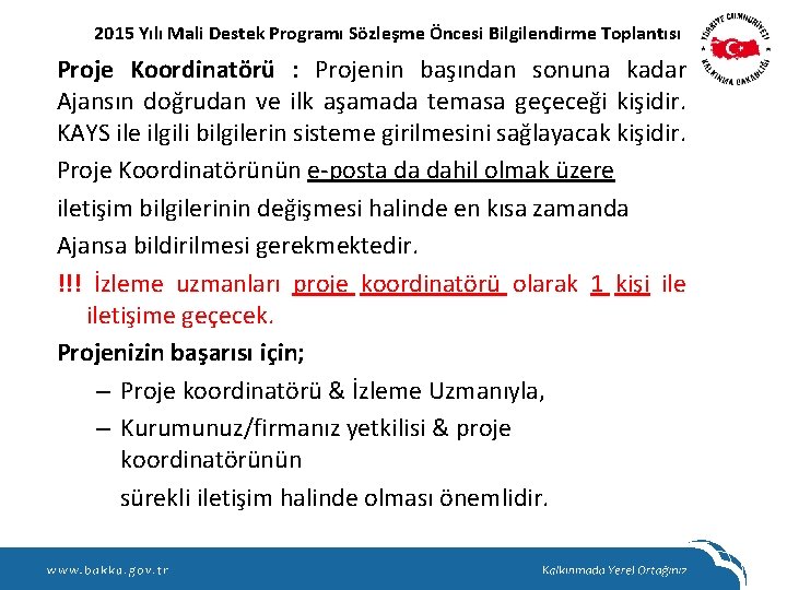 2015 Yılı Mali Destek Programı Sözleşme Öncesi Bilgilendirme Toplantısı Proje Koordinatörü : Projenin başından