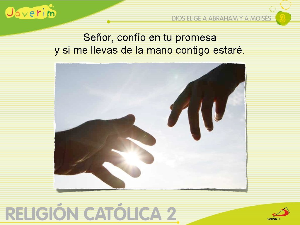 Señor, confío en tu promesa y si me llevas de la mano contigo estaré.