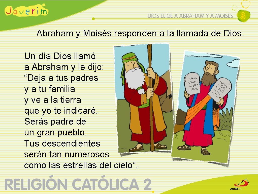 Abraham y Moisés responden a la llamada de Dios. Un día Dios llamó a