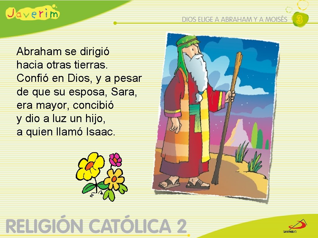 Abraham se dirigió hacia otras tierras. Confió en Dios, y a pesar de que