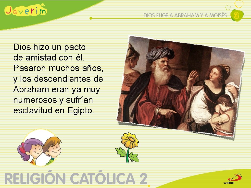 Dios hizo un pacto de amistad con él. Pasaron muchos años, y los descendientes