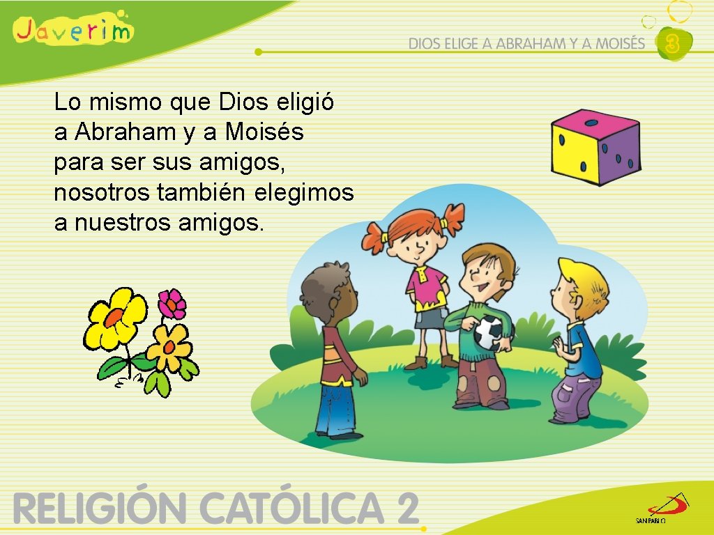 Lo mismo que Dios eligió a Abraham y a Moisés para ser sus amigos,